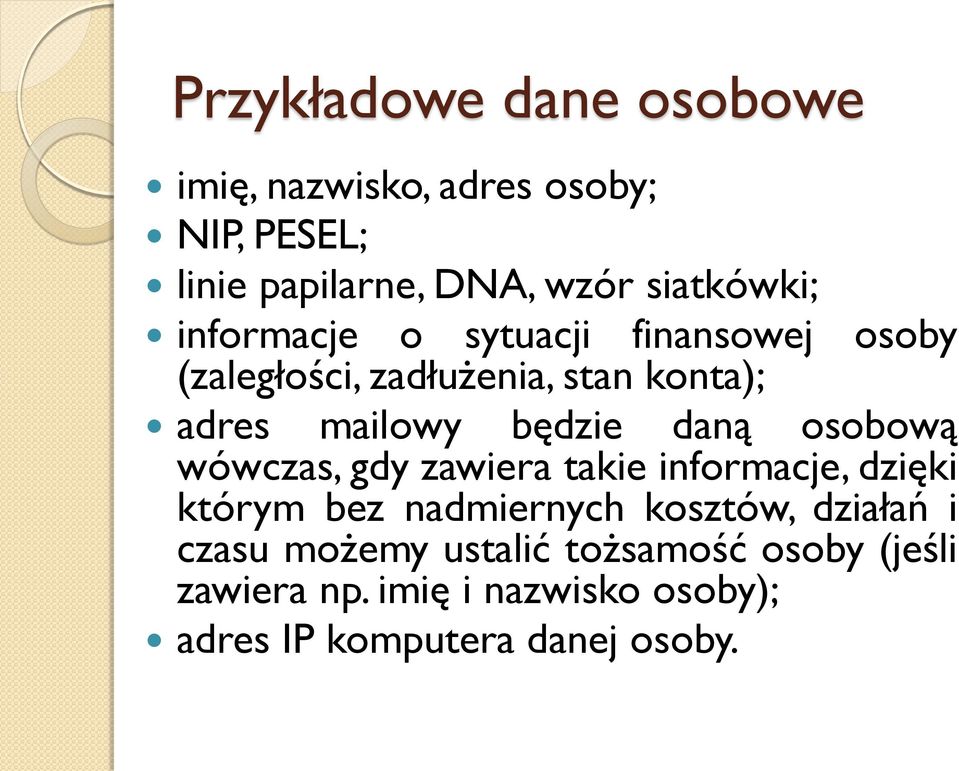 osobową wówczas, gdy zawiera takie informacje, dzięki którym bez nadmiernych kosztów, działań i czasu