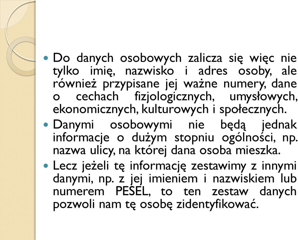 Danymi osobowymi nie będą jednak informacje o dużym stopniu ogólności, np. nazwa ulicy, na której dana osoba mieszka.