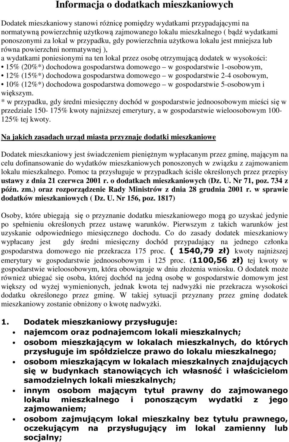 wysokości: 15% (20%*) dochodowa gospodarstwa domowego w gospodarstwie 1-osobowym, 12% (15%*) dochodowa gospodarstwa domowego w gospodarstwie 2-4 osobowym, 10% (12%*) dochodowa gospodarstwa domowego w