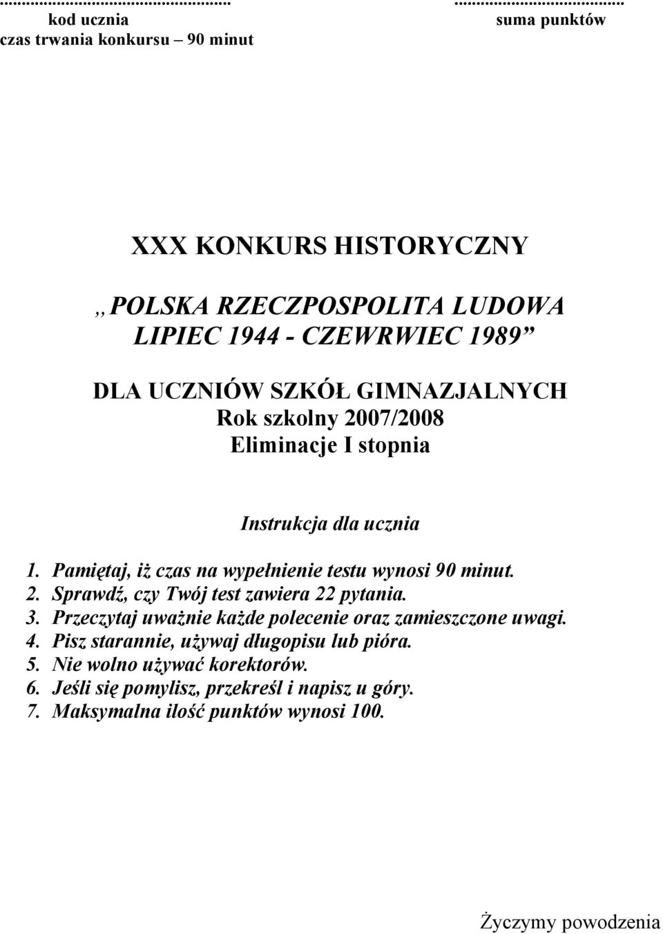 Pamiętaj, iż czas na wypełnienie testu wynosi 90 minut. 2. Sprawdź, czy Twój test zawiera 22 pytania. 3.