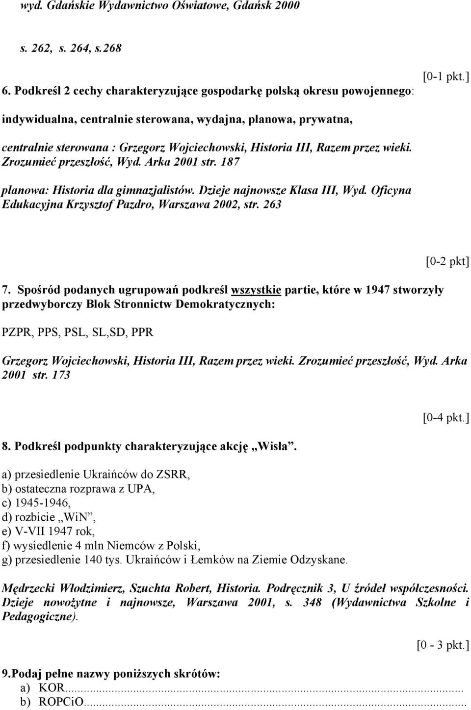 187 planowa: Historia dla gimnazjalistów. Dzieje najnowsze Klasa III, Wyd. Oficyna Edukacyjna Krzysztof Pazdro, Warszawa 2002, str. 263 7.