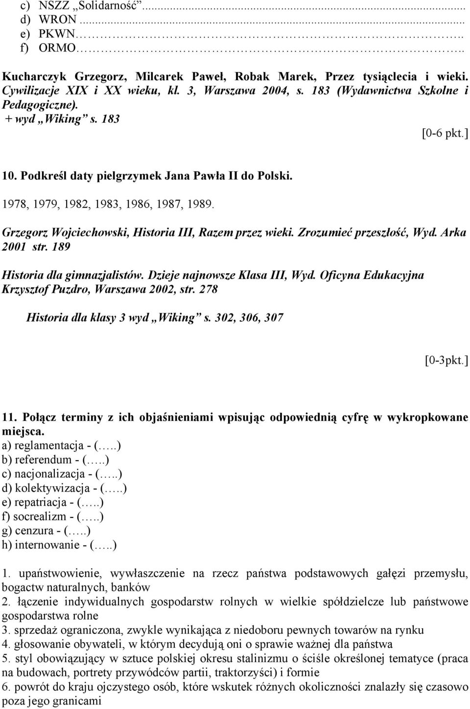 Grzegorz Wojciechowski, Historia III, Razem przez wieki. Zrozumieć przeszłość, Wyd. Arka 2001 str. 189 Historia dla gimnazjalistów. Dzieje najnowsze Klasa III, Wyd.