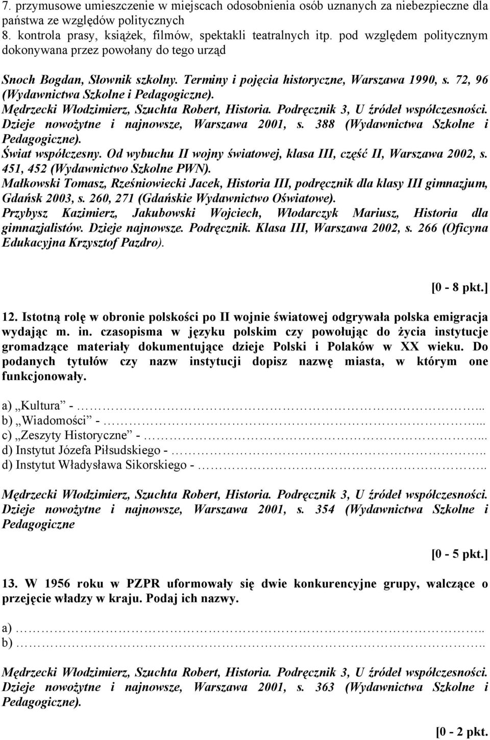 Mędrzecki Włodzimierz, Szuchta Robert, Historia. Podręcznik 3, U źródeł współczesności. Dzieje nowożytne i najnowsze, Warszawa 2001, s. 388 (Wydawnictwa Szkolne i Pedagogiczne). Świat współczesny.