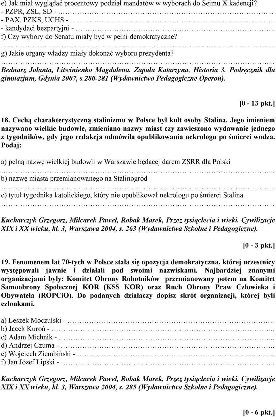 Podręcznik dla gimnazjum, Gdynia 2007, s.280-281 (Wydawnictwo Pedagogiczne Operon). [0-13 pkt.] 18. Cechą charakterystyczną stalinizmu w Polsce był kult osoby Stalina.