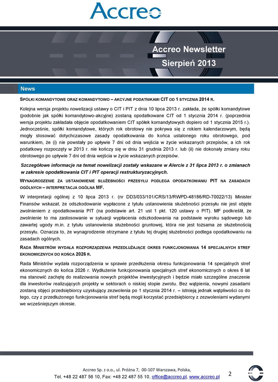 (poprzednia wersja projektu zakładała objęcie opodatkowaniem CIT spółek komandytowych dopiero od 1 stycznia 2015 r.).