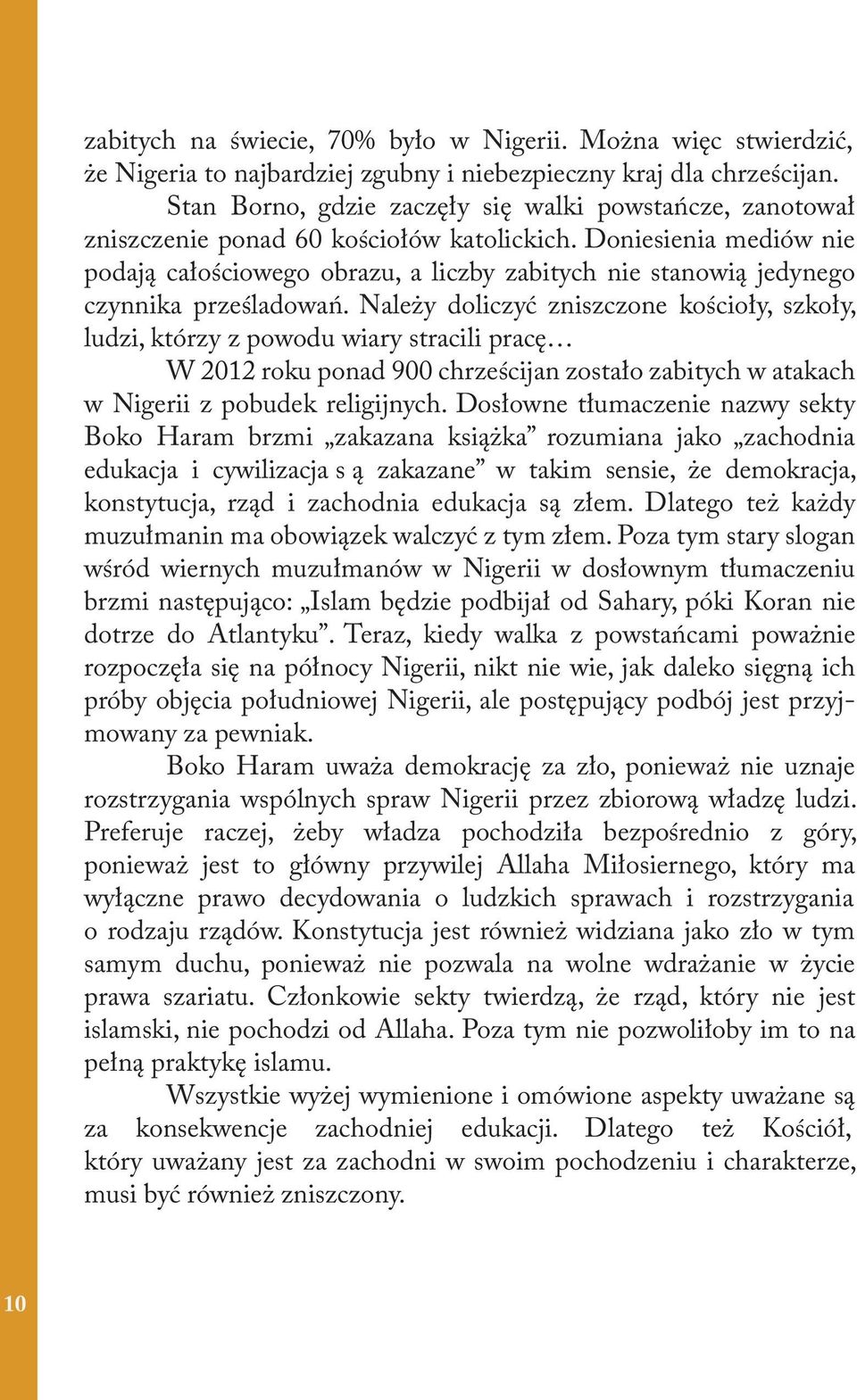 Doniesienia mediów nie podają całościowego obrazu, a liczby zabitych nie stanowią jedynego czynnika prześladowań.