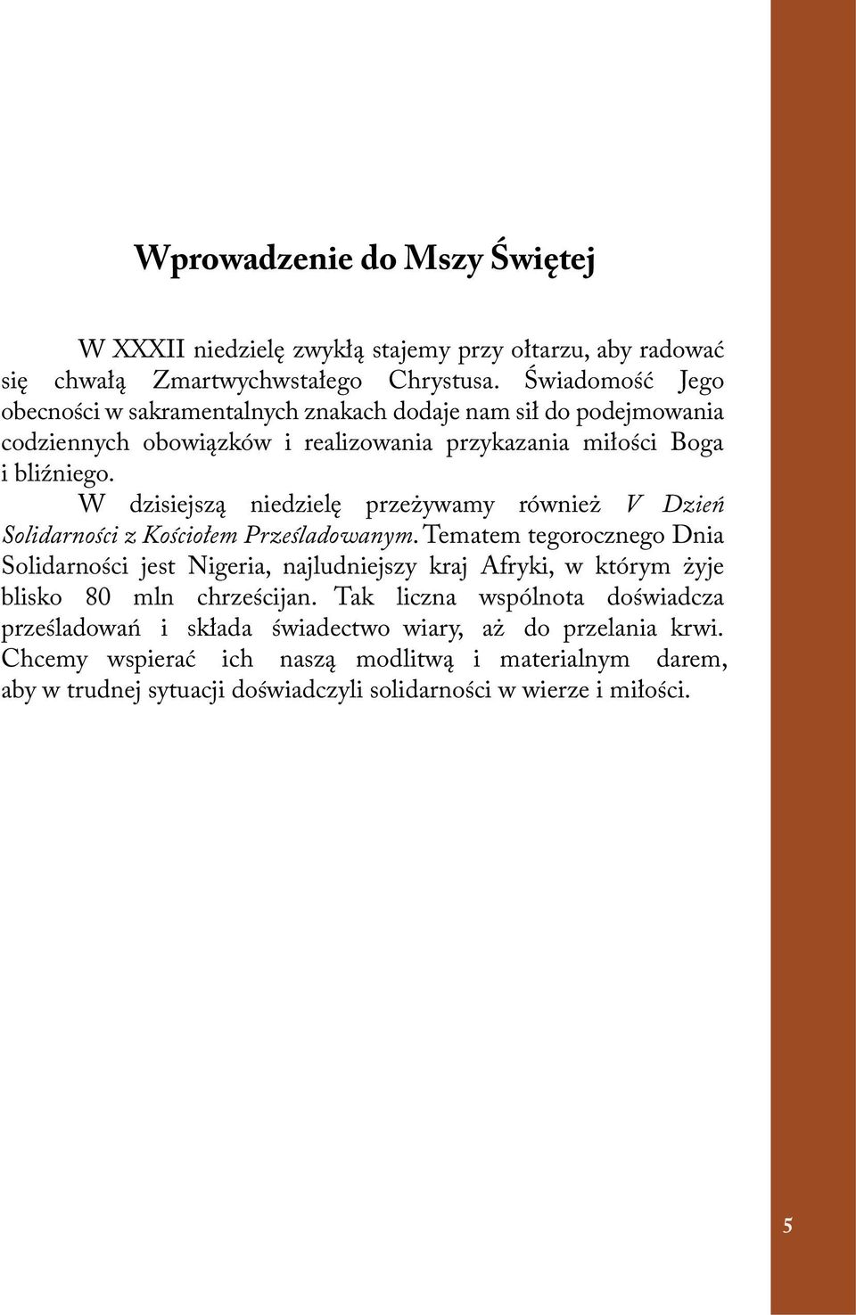 W dzisiejszą niedzielę przeżywamy również V Dzień Solidarności z Kościołem Prześladowanym.