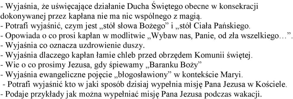 - Wyjaśnia co oznacza uzdrowienie duszy. - Wyjaśnia dlaczego kapłan łamie chleb przed obrzędem Komunii świętej.