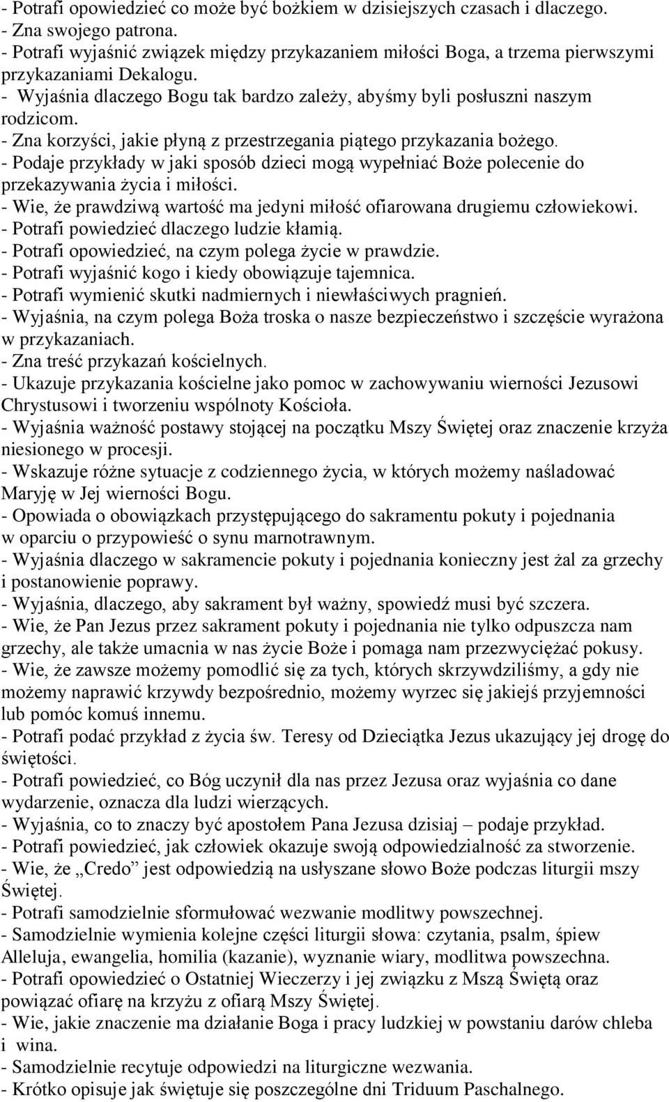 - Zna korzyści, jakie płyną z przestrzegania piątego przykazania bożego. - Podaje przykłady w jaki sposób dzieci mogą wypełniać Boże polecenie do przekazywania życia i miłości.