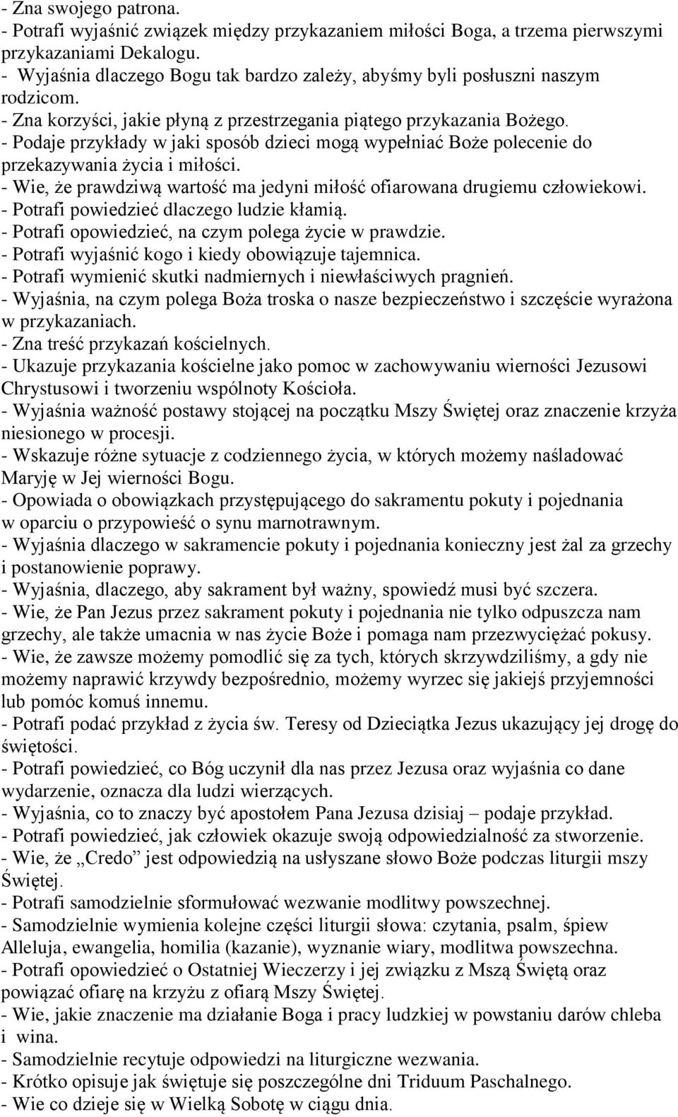 - Podaje przykłady w jaki sposób dzieci mogą wypełniać Boże polecenie do przekazywania życia i miłości. - Wie, że prawdziwą wartość ma jedyni miłość ofiarowana drugiemu człowiekowi.