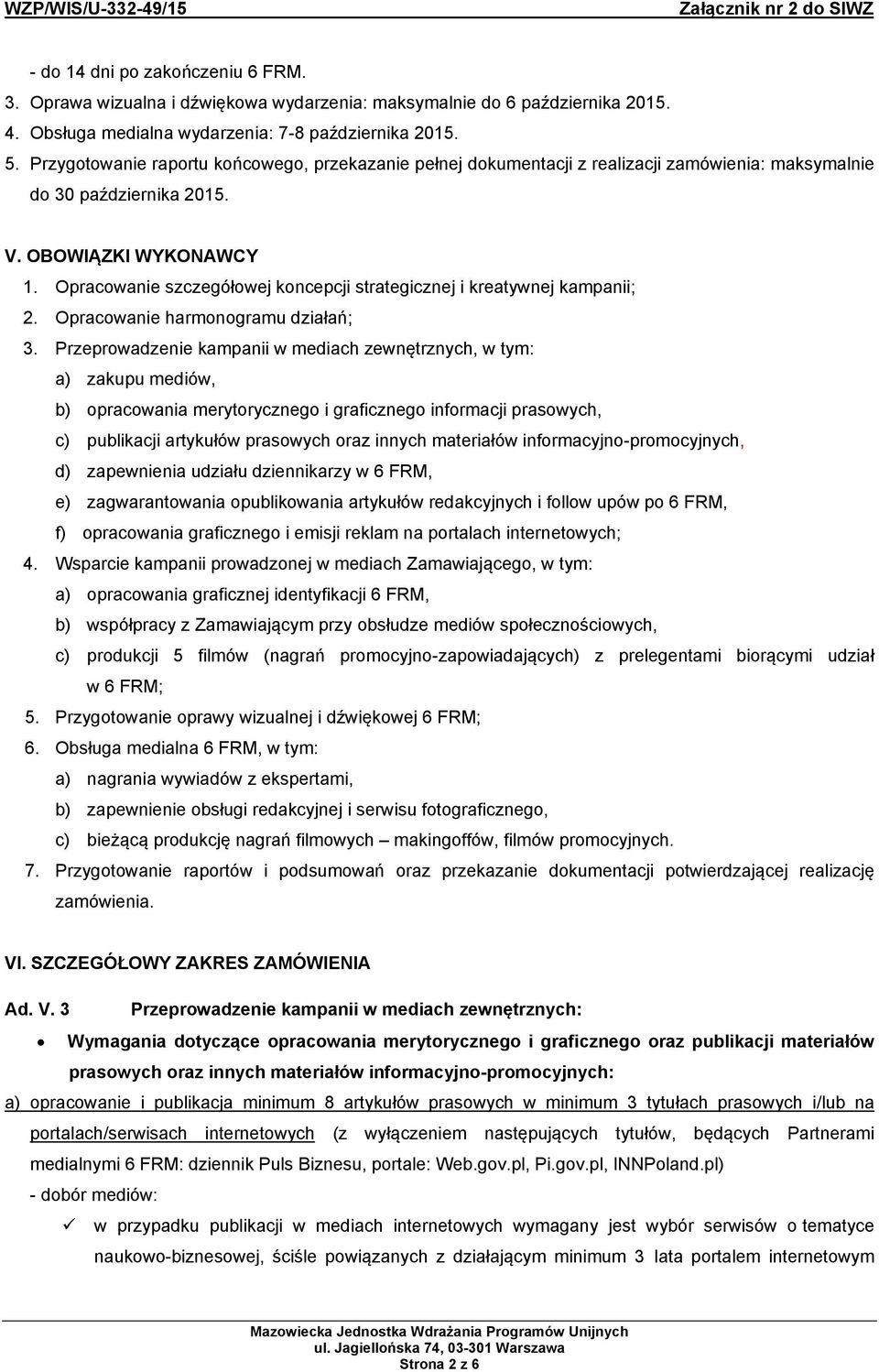 Opracowanie szczegółowej koncepcji strategicznej i kreatywnej kampanii; 2. Opracowanie harmonogramu działań; 3.