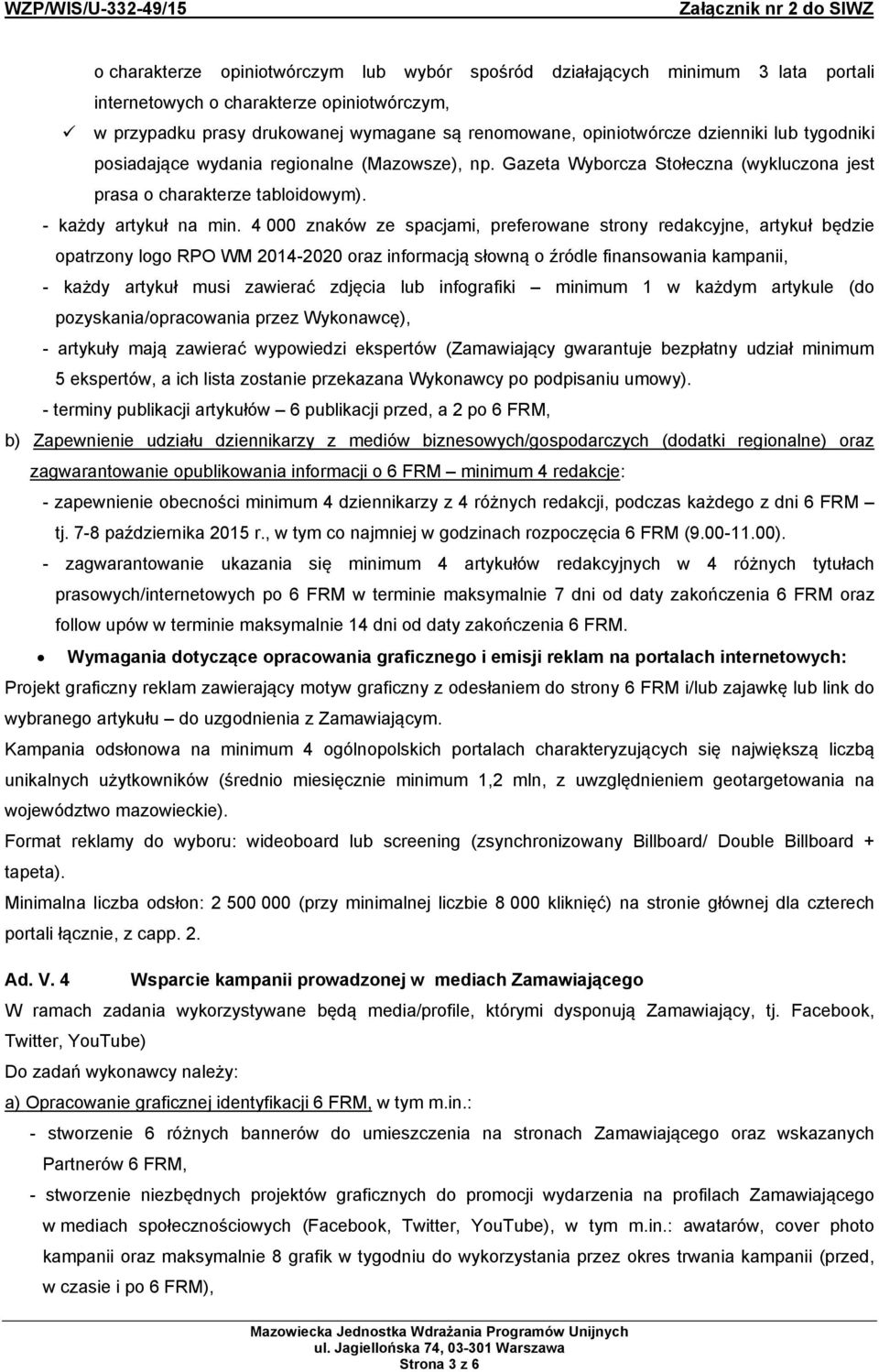 4 000 znaków ze spacjami, preferowane strony redakcyjne, artykuł będzie opatrzony logo RPO WM 2014-2020 oraz informacją słowną o źródle finansowania kampanii, - każdy artykuł musi zawierać zdjęcia