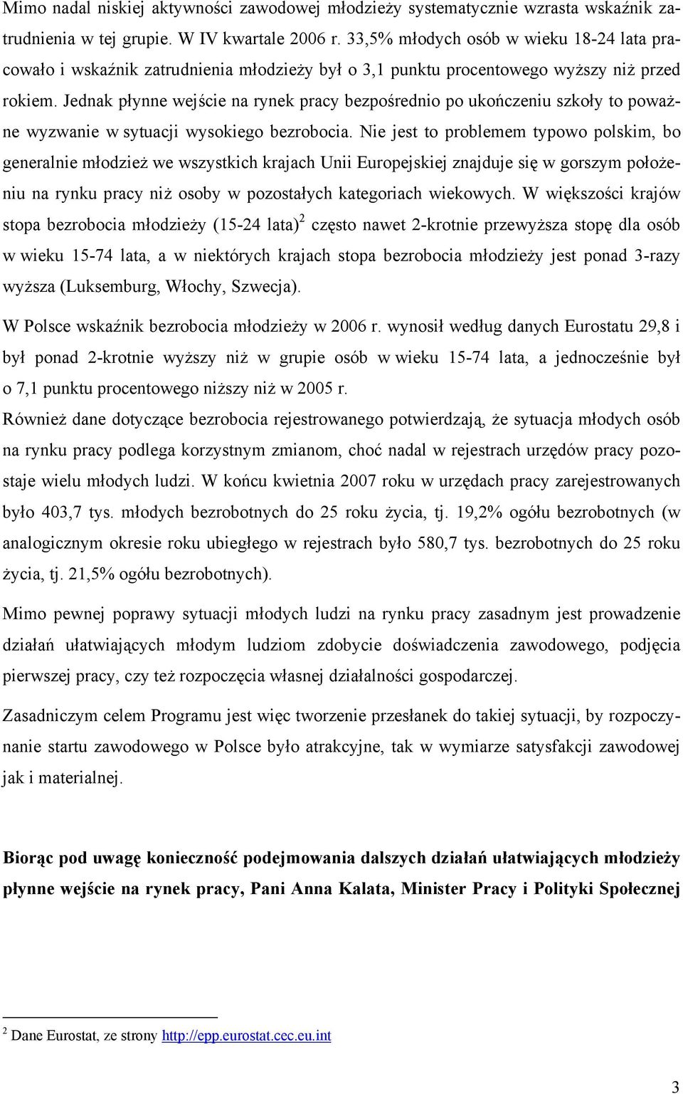 Jednak płynne wejście na rynek pracy bezpośrednio po ukończeniu szkoły to poważne wyzwanie w sytuacji wysokiego bezrobocia.