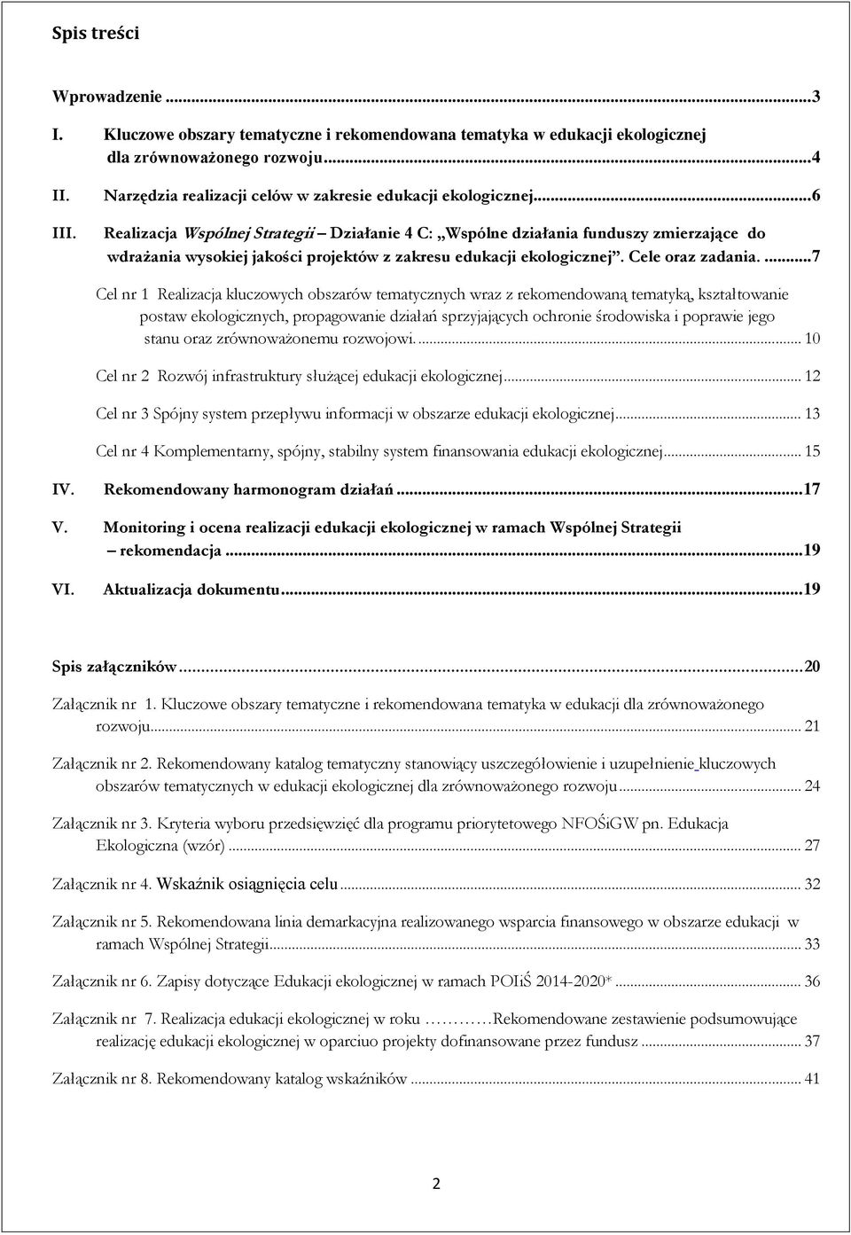 Realizacja Wspólnej Strategii Działanie 4 C: Wspólne działania funduszy zmierzające do wdrażania wysokiej jakości projektów z zakresu edukacji ekologicznej. Cele oraz zadania.