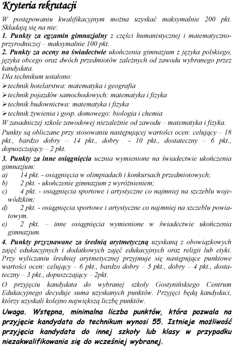 Punkty za oceny na świadectwie ukończenia gimnazjum z języka polskiego, języka obcego oraz dwóch przedmiotów zależnych od zawodu wybranego przez kandydata.