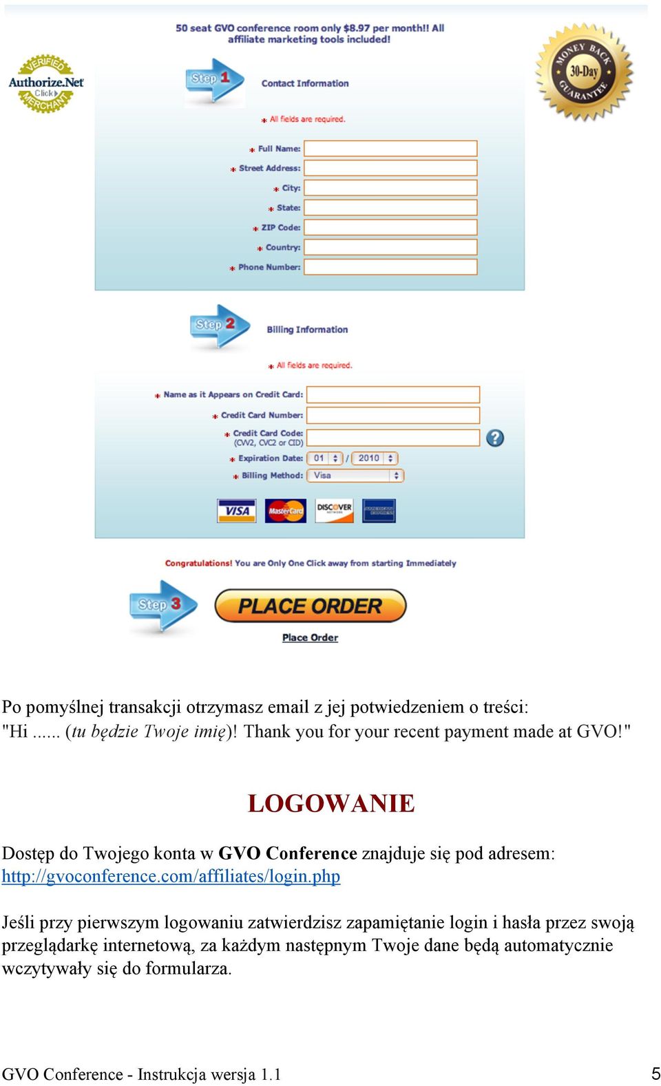 " LOGOWANIE Dostęp do Twojego konta w GVO Conference znajduje się pod adresem: http://gvoconference.com/affiliates/login.