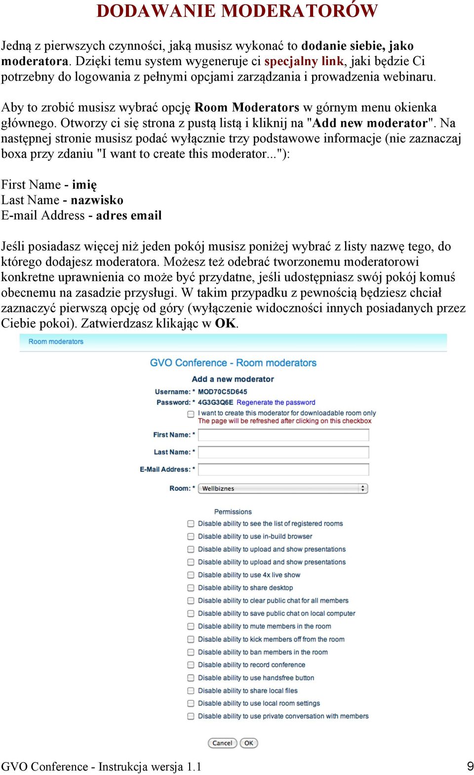 Aby to zrobić musisz wybrać opcję Room Moderators w górnym menu okienka głównego. Otworzy ci się strona z pustą listą i kliknij na "Add new moderator".
