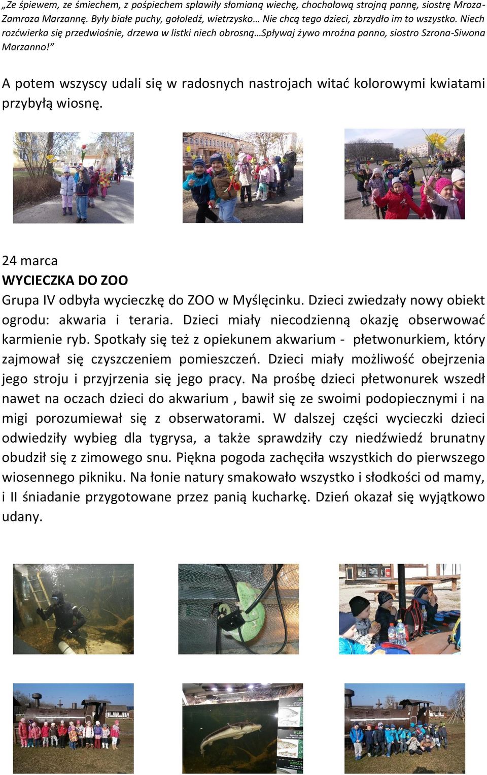 Niech rozćwierka się przedwiośnie, drzewa w listki niech obrosną Spływaj żywo mroźna panno, siostro Szrona-Siwona Marzanno!