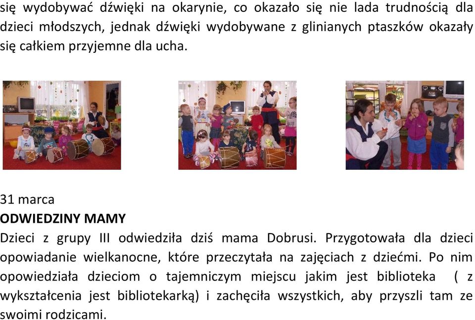 31 marca ODWIEDZINY MAMY Dzieci z grupy III odwiedziła dziś mama Dobrusi.