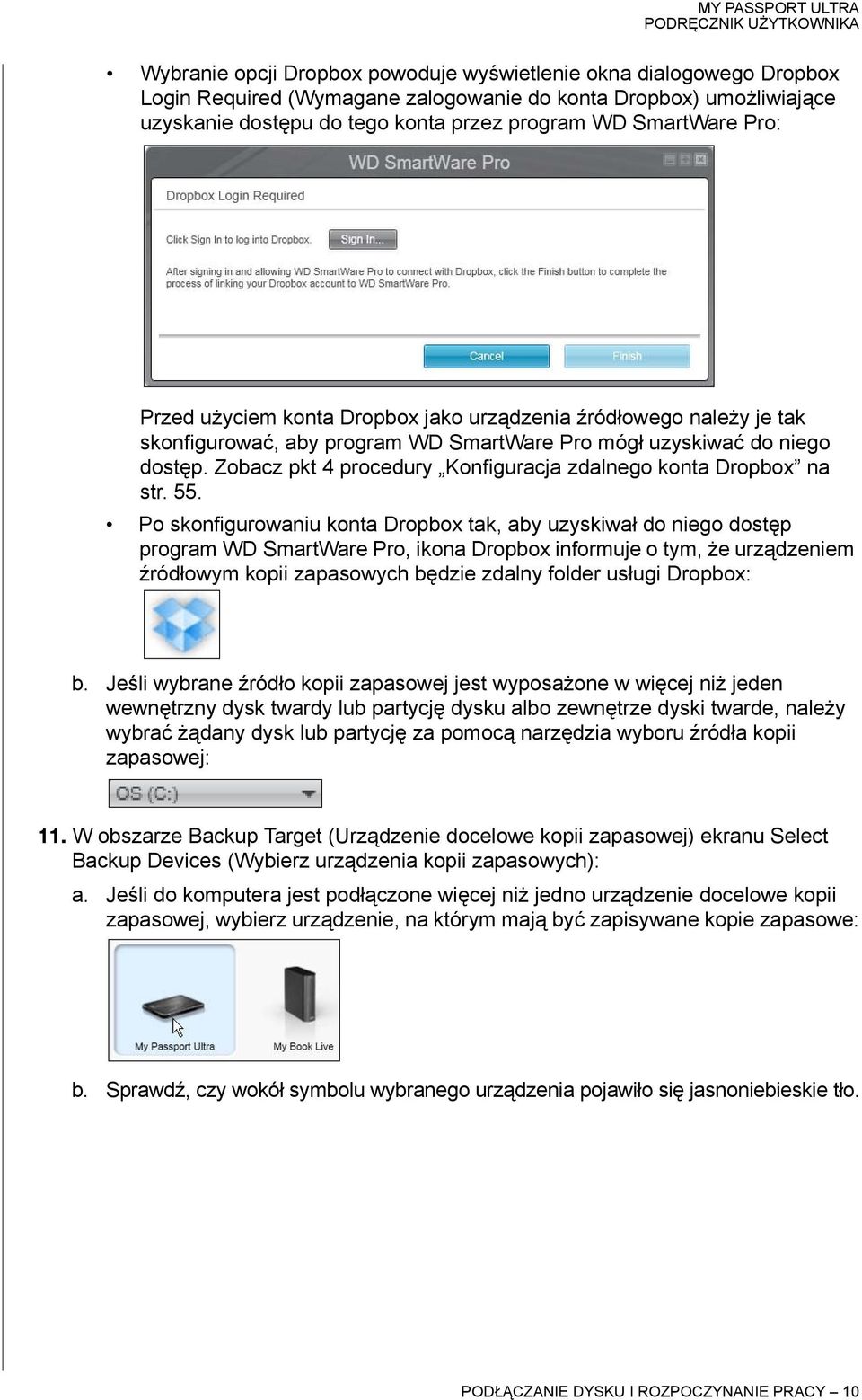 Zobacz pkt 4 procedury Konfiguracja zdalnego konta Dropbox na str. 55.