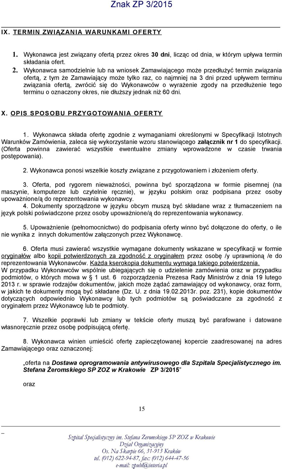 się do Wykonawców o wyrażenie zgody na przedłużenie tego terminu o oznaczony okres, nie dłuższy jednak niż 60 dni. X. OPIS SPOSOBU PRZYGOTOWANIA OFERTY 1.