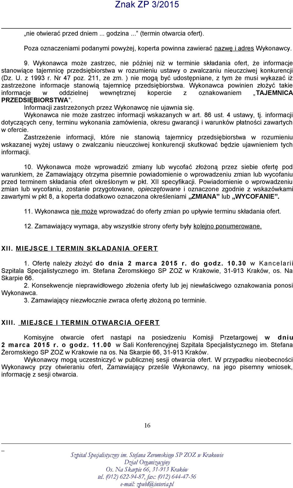 Nr 47 poz. 211, ze zm. ) nie mogą być udostępniane, z tym że musi wykazać iż zastrzeżone informacje stanowią tajemnicę przedsiębiorstwa.