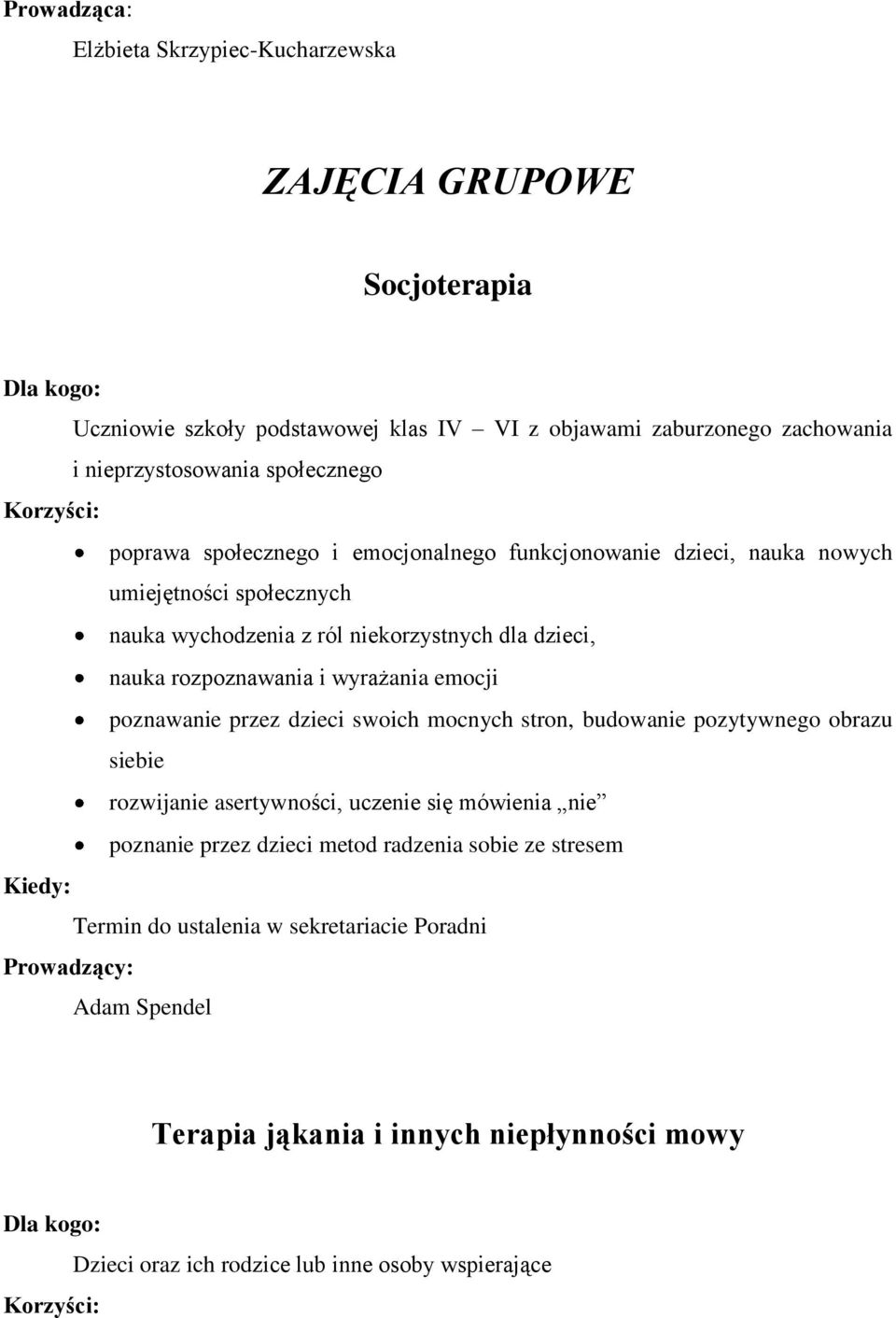 wyrażania emocji poznawanie przez dzieci swoich mocnych stron, budowanie pozytywnego obrazu siebie rozwijanie asertywności, uczenie się mówienia nie poznanie przez dzieci metod