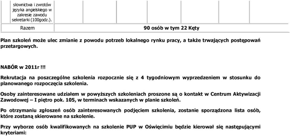 !! Rekrutacja na poszczególne rozpocznie się z 4 tygodniowym wyprzedzeniem w stosunku do planowanego rozpoczęcia.