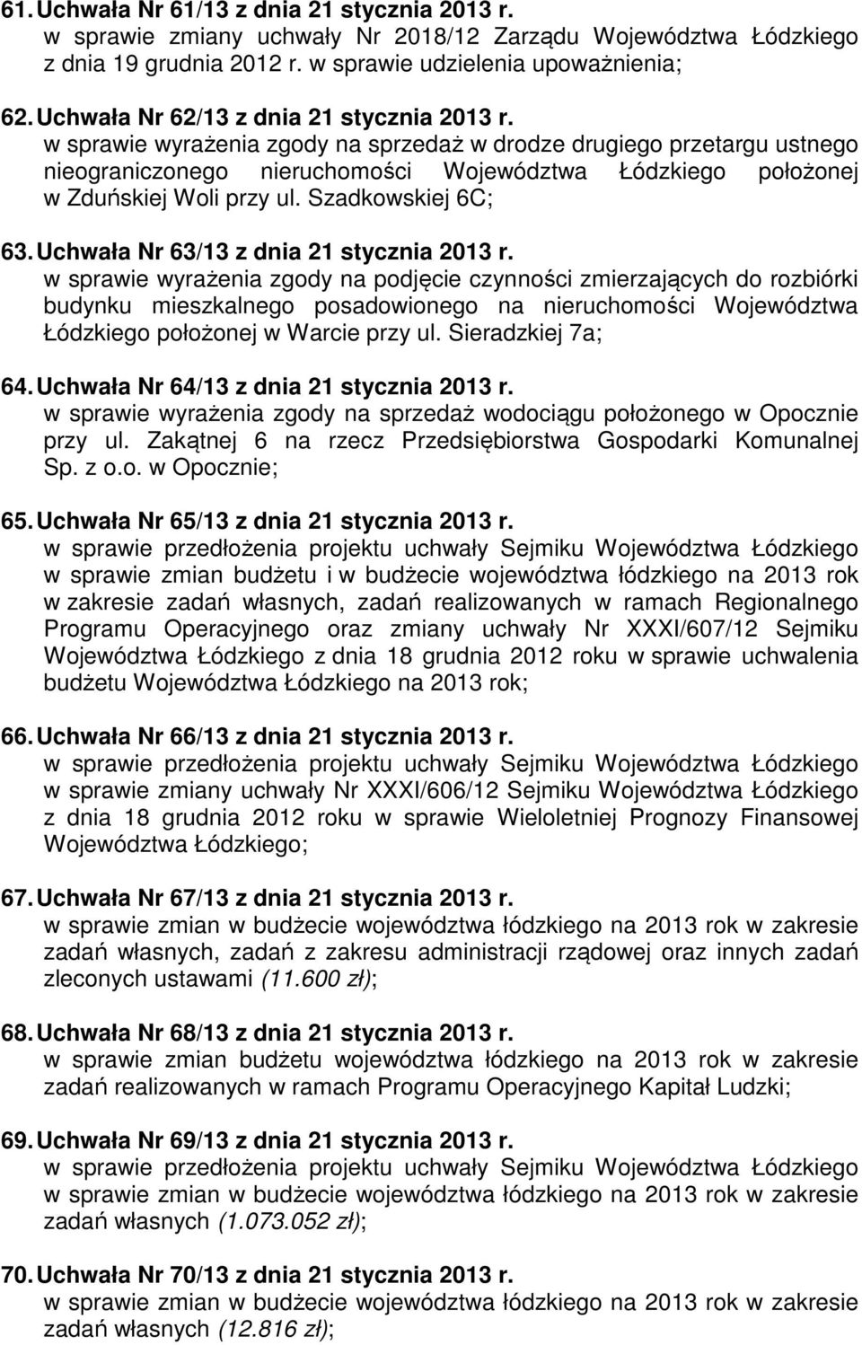 w sprawie wyrażenia zgody na sprzedaż w drodze drugiego przetargu ustnego nieograniczonego nieruchomości Województwa Łódzkiego położonej w Zduńskiej Woli przy ul. Szadkowskiej 6C; 63.