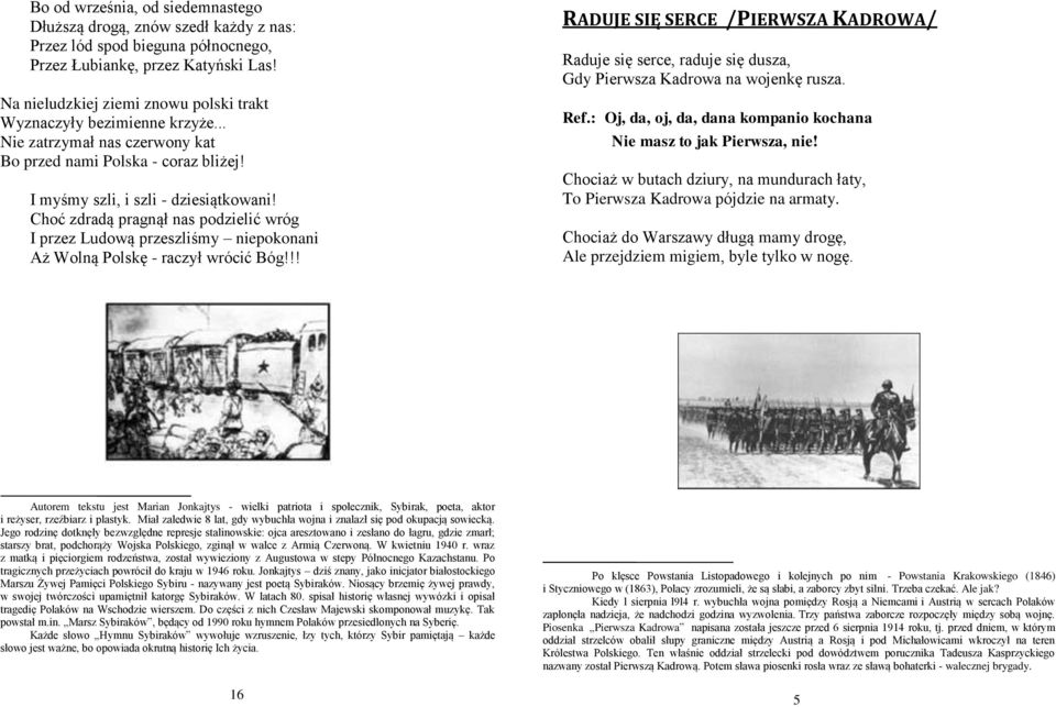 Choć zdradą pragnął nas podzielić wróg I przez Ludową przeszliśmy niepokonani Aż Wolną Polskę - raczył wrócić Bóg!
