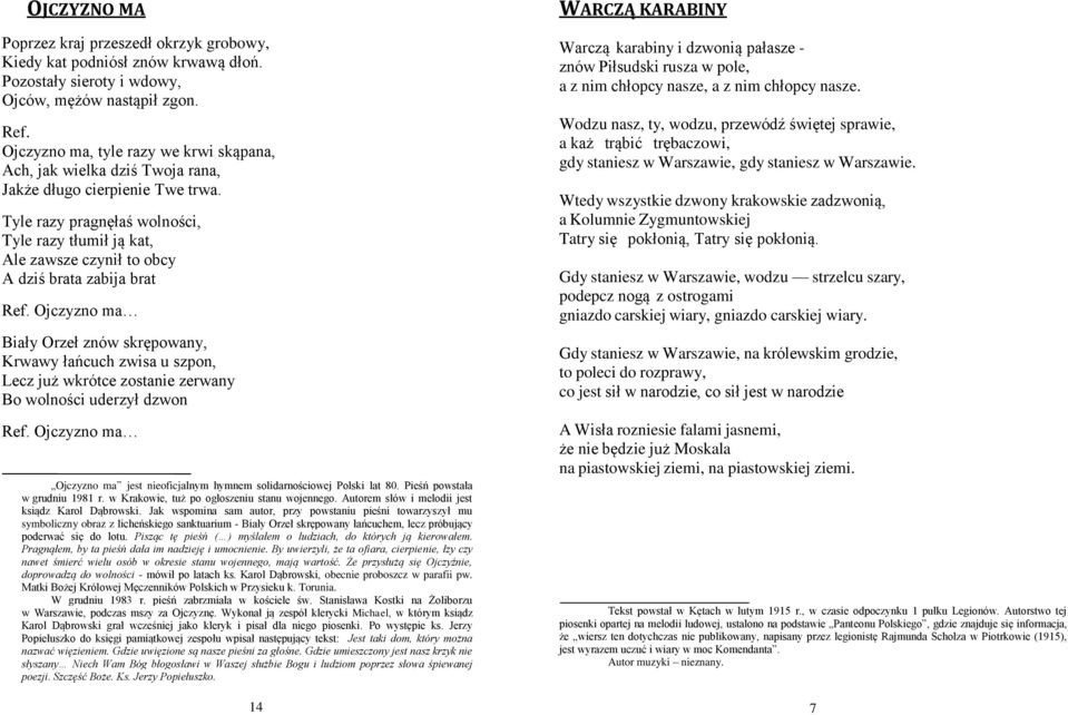 Tyle razy pragnęłaś wolności, Tyle razy tłumił ją kat, Ale zawsze czynił to obcy A dziś brata zabija brat Ref.