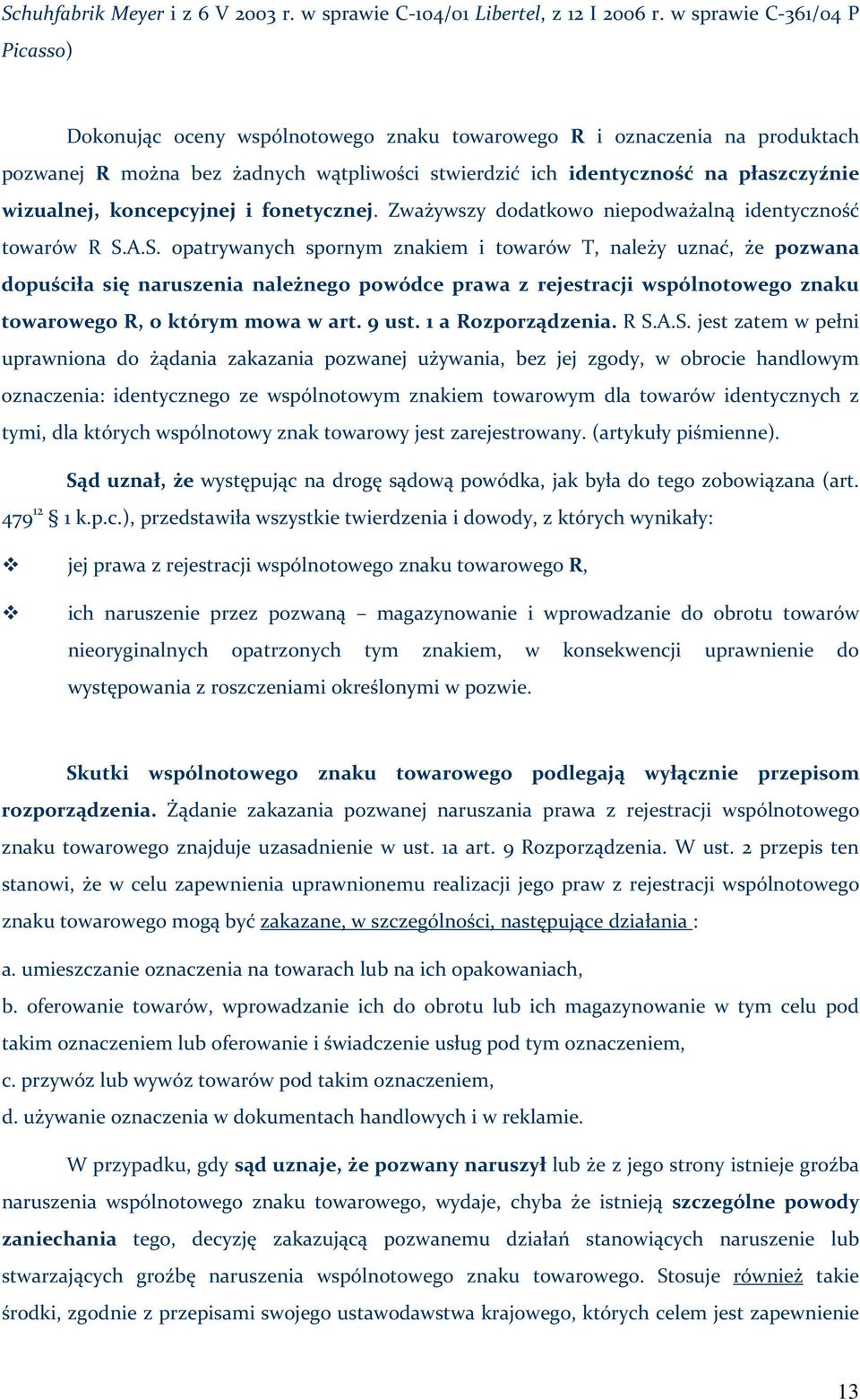 wizualnej, koncepcyjnej i fonetycznej. Zważywszy dodatkowo niepodważalną identyczność towarów R S.