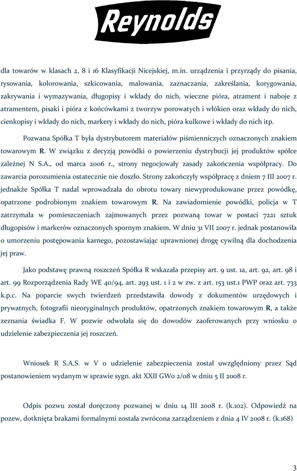 i naboje z atramentem, pisaki i pióra z końcówkami z tworzyw porowatych i włókien oraz wkłady do nich, cienkopisy i wkłady do nich, markery i wkłady do nich, pióra kulkowe i wkłady do nich itp.