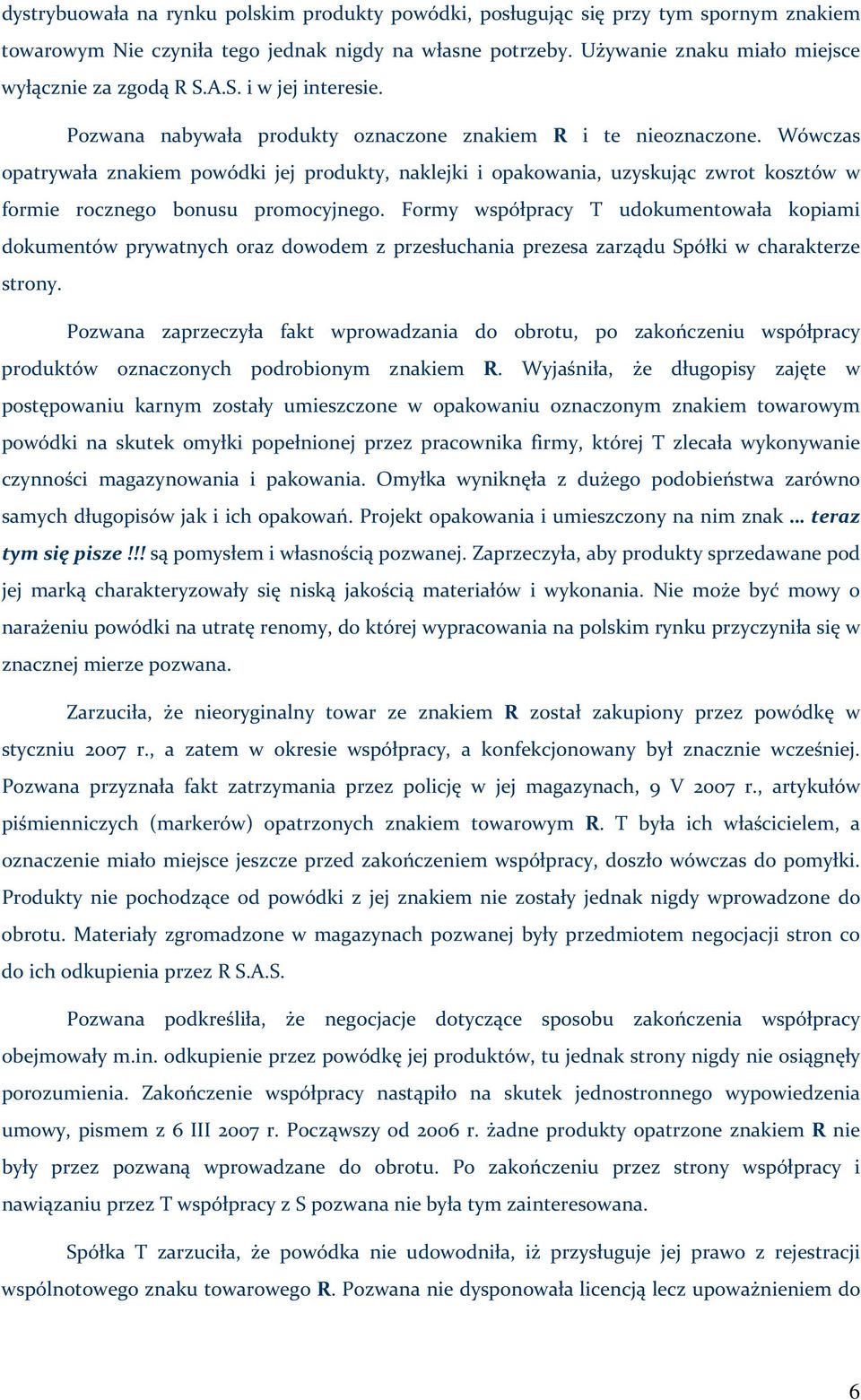 Wówczas opatrywała znakiem powódki jej produkty, naklejki i opakowania, uzyskując zwrot kosztów w formie rocznego bonusu promocyjnego.