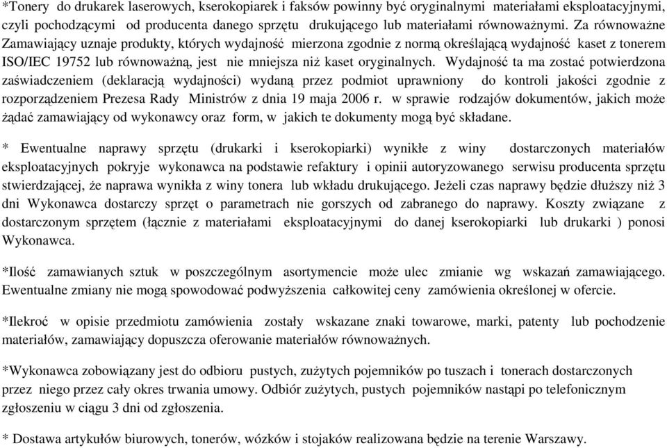 Wydajno ta ma zosta potwierdzona zawiadczeniem (deklaracj wydajnoci) wydan przez podmiot uprawniony do kontroli jakoci zgodnie z rozporzdzeniem Prezesa Rady Ministrów z dnia 19 maja 2006 r.