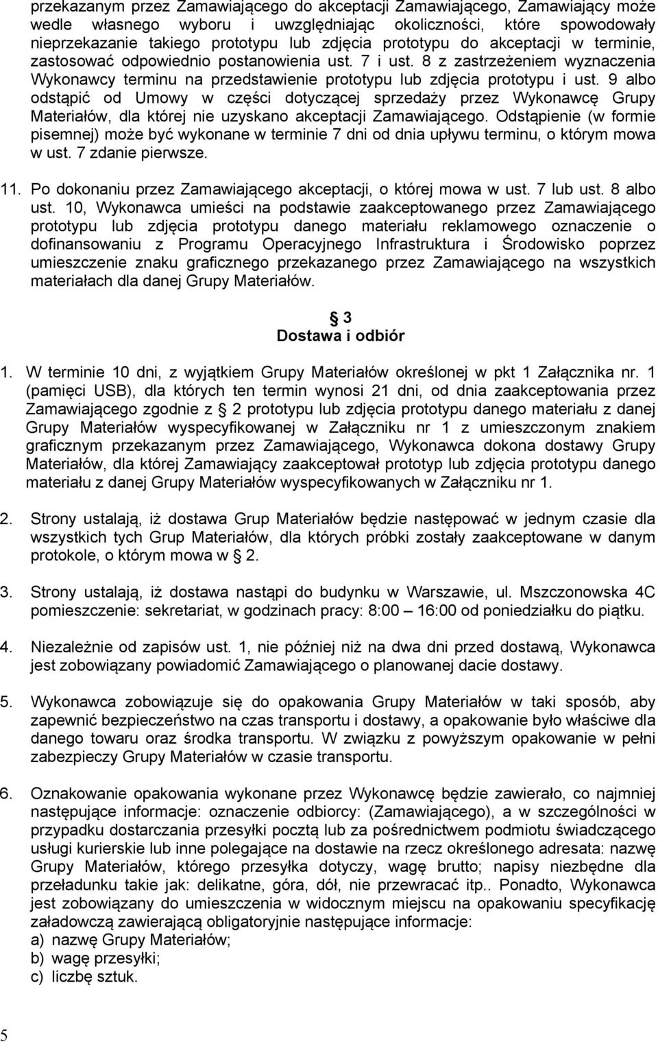 9 albo odstąpić od Umowy w części dotyczącej sprzedaży przez Wykonawcę Grupy Materiałów, dla której nie uzyskano akceptacji Zamawiającego.