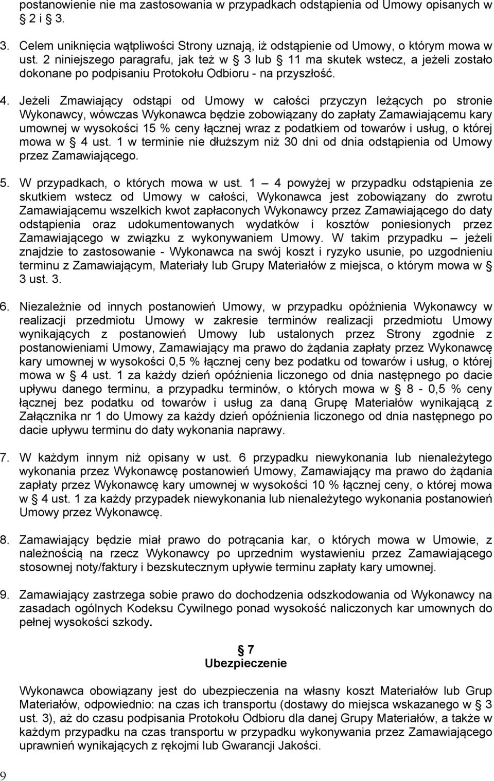 Jeżeli Zmawiający odstąpi od Umowy w całości przyczyn leżących po stronie Wykonawcy, wówczas Wykonawca będzie zobowiązany do zapłaty Zamawiającemu kary umownej w wysokości 15 % ceny łącznej wraz z