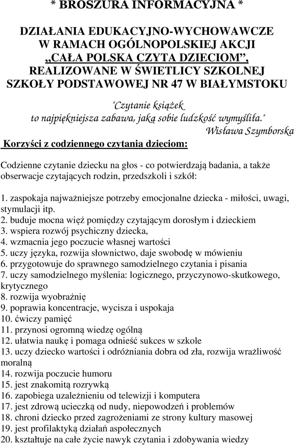 " Wisława Szymborska Korzyści z codziennego czytania dzieciom: Codzienne czytanie dziecku na głos - co potwierdzają badania, a także obserwacje czytających rodzin, przedszkoli i szkół: 1.