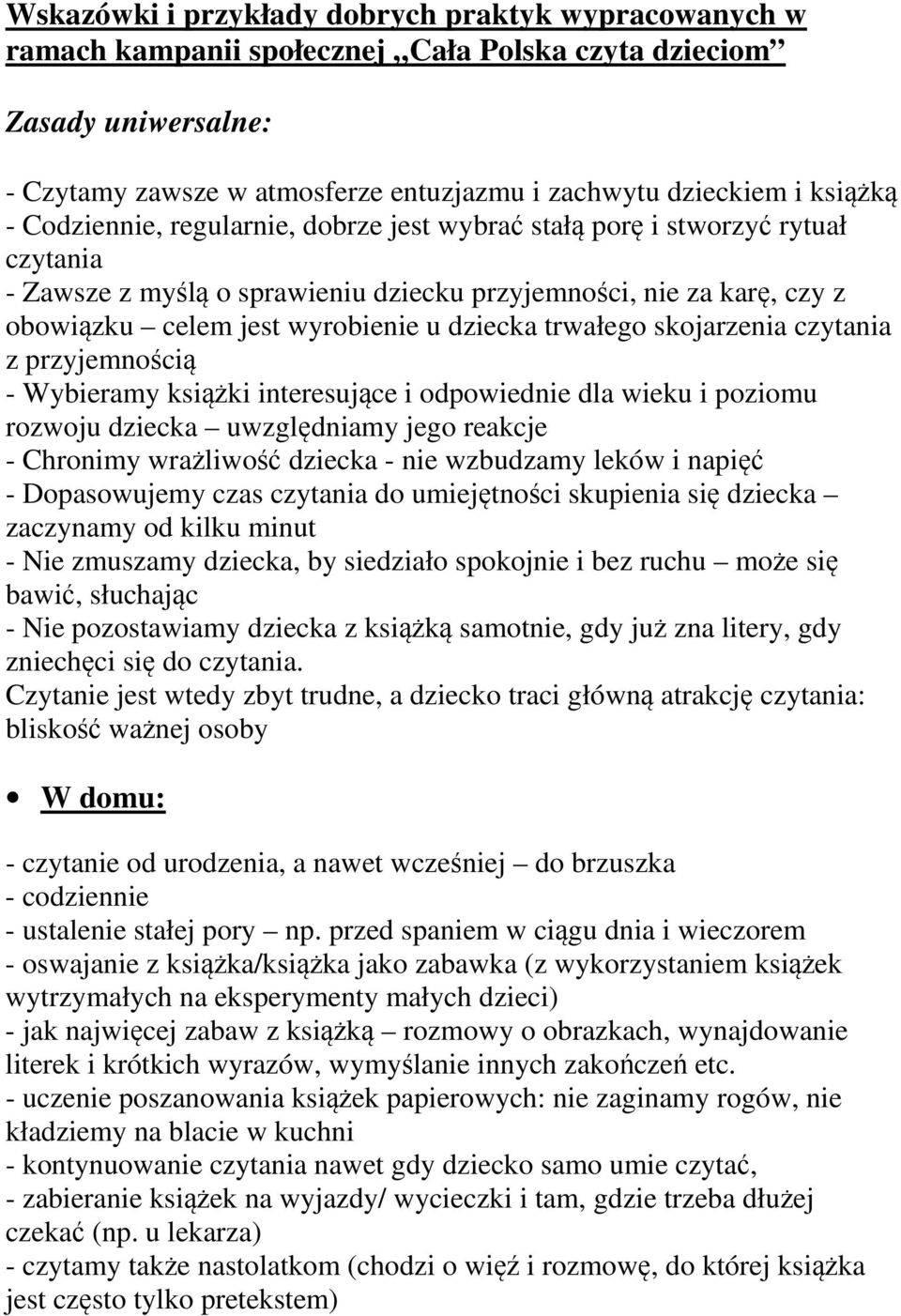 trwałego skojarzenia czytania z przyjemnością - Wybieramy książki interesujące i odpowiednie dla wieku i poziomu rozwoju dziecka uwzględniamy jego reakcje - Chronimy wrażliwość dziecka - nie