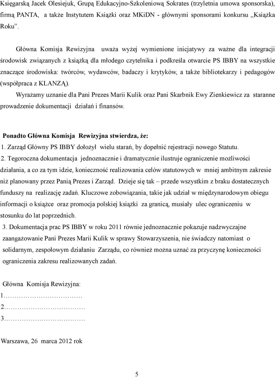 twórców, wydawców, badaczy i krytyków, a także bibliotekarzy i pedagogów (współpraca z KLANZĄ).
