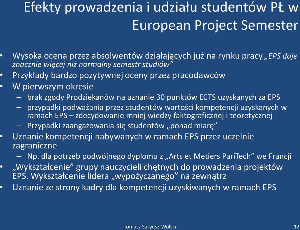 w ramach EPS zdecydowanie mniej wiedzy faktograficznej i teoretycznej Przypadki zaangażowania się studentów ponad miarę Uznanie kompetencji nabywanych w ramach EPS przez uczelnie zagraniczne Np.