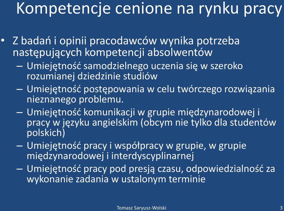 Umiejętnośd komunikacji w grupie międzynarodowej i pracy w języku angielskim (obcym nie tylko dla studentów polskich) Umiejętnośd pracy i