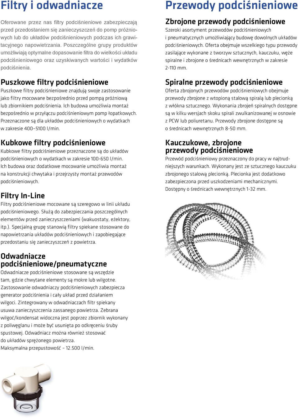 Puszkowe filtry podciśnieniowe Puszkowe filtry podciśnieniowe znajdują swoje zastosowanie jako filtry mocowane bezpośrednio przed pompą próżniową lub zbiornikiem podciśnienia.