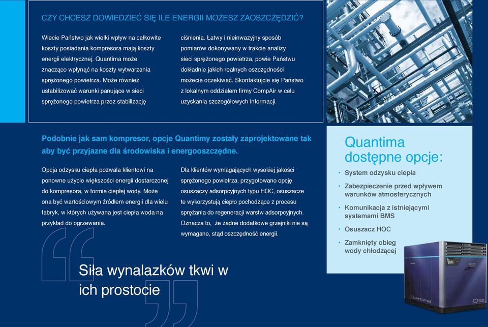 Łatwy i nieinwazyjny sposób pomiarów dokonywany w trakcie analizy sieci sprężonego powietrza, powie Państwu dokładnie jakich realnych oszczędności możecie oczekiwać.