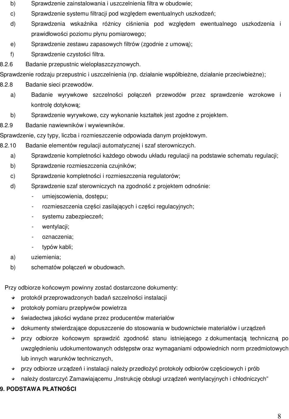 6 Badanie przepustnic wielopłaszczyznowych. Sprawdzenie rodzaju przepustnic i uszczelnienia (np. działanie współbieŝne, działanie przeciwbieŝne); 8.2.8 Badanie sieci przewodów.