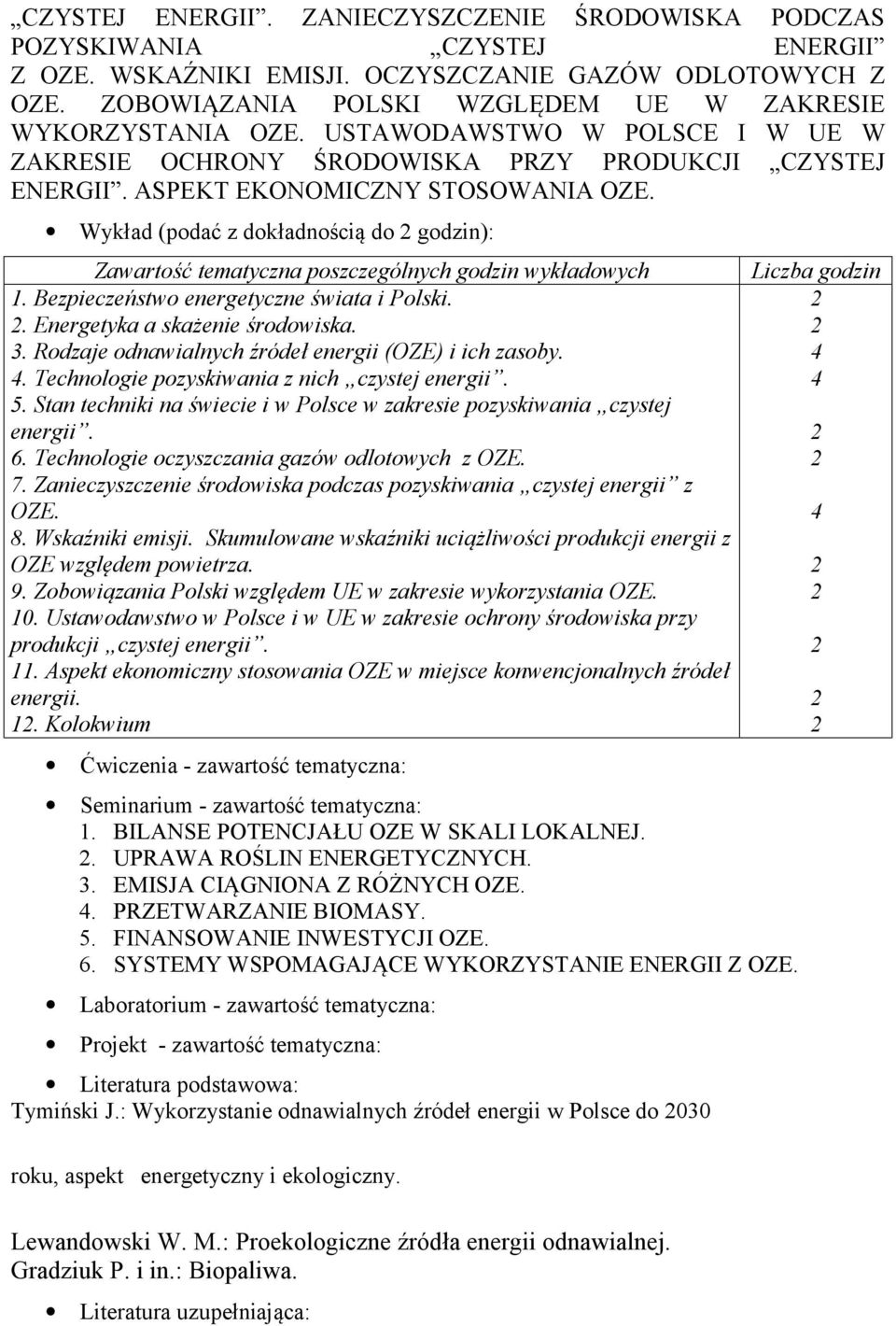 Wykład (podać z dokładnością do godzin): Zawartość tematyczna poszczególnych godzin wykładowych 1. Bezpieczeństwo energetyczne świata i Polski.. Energetyka a skażenie środowiska. 3.