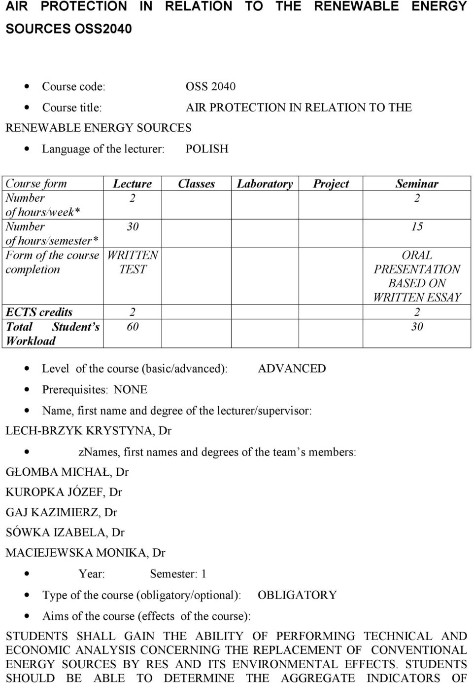 Total Student s 60 30 Workload Level of the course (basic/advanced): Prerequisites: NONE ADVANCED Name, first name and degree of the lecturer/supervisor: LECH-BRZYK KRYSTYNA, Dr znames, first names