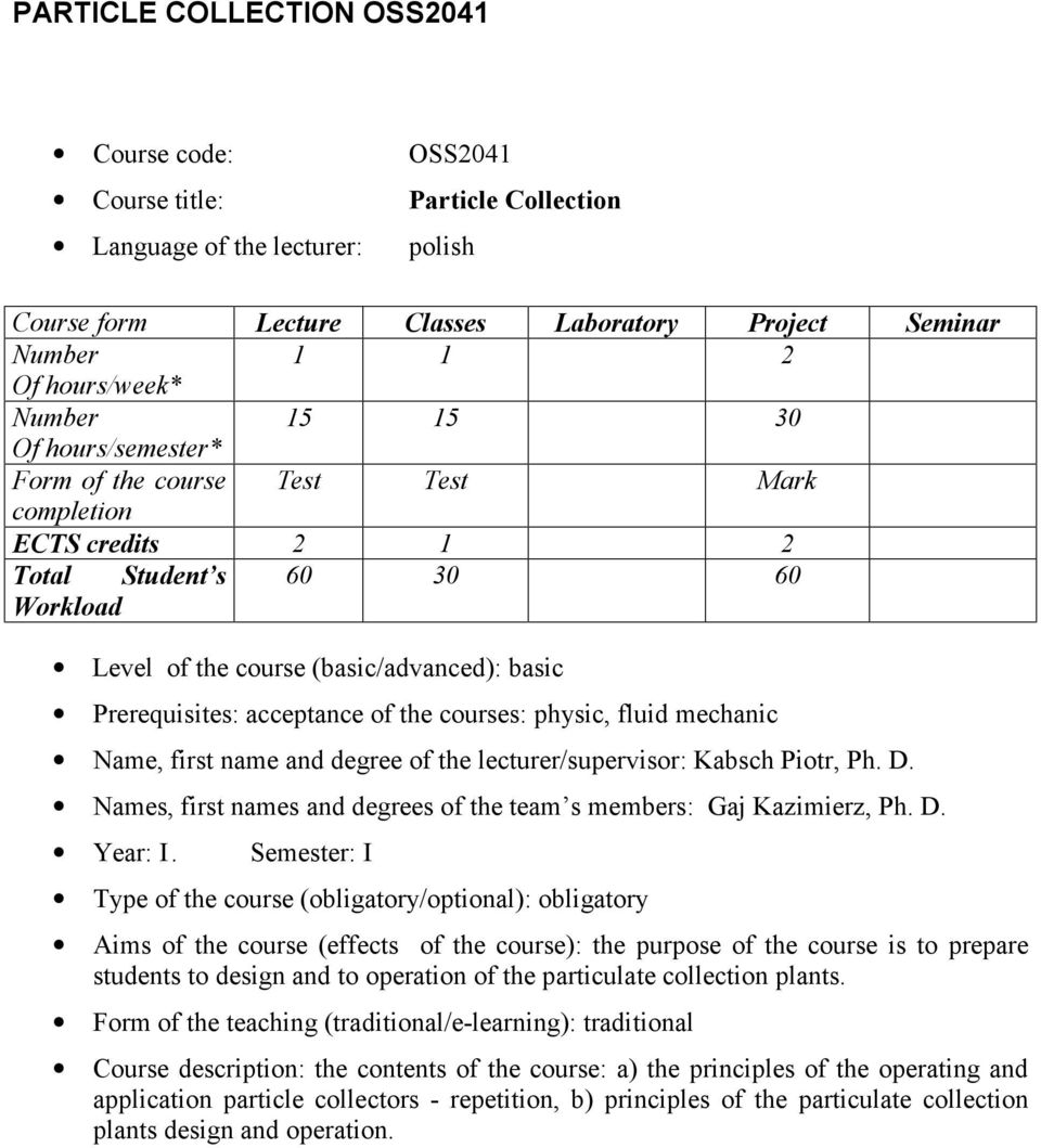 of the courses: physic, fluid mechanic Name, first name and degree of the lecturer/supervisor: Kabsch Piotr, Ph. D. Names, first names and degrees of the team s members: Gaj Kazimierz, Ph. D. Year: I.