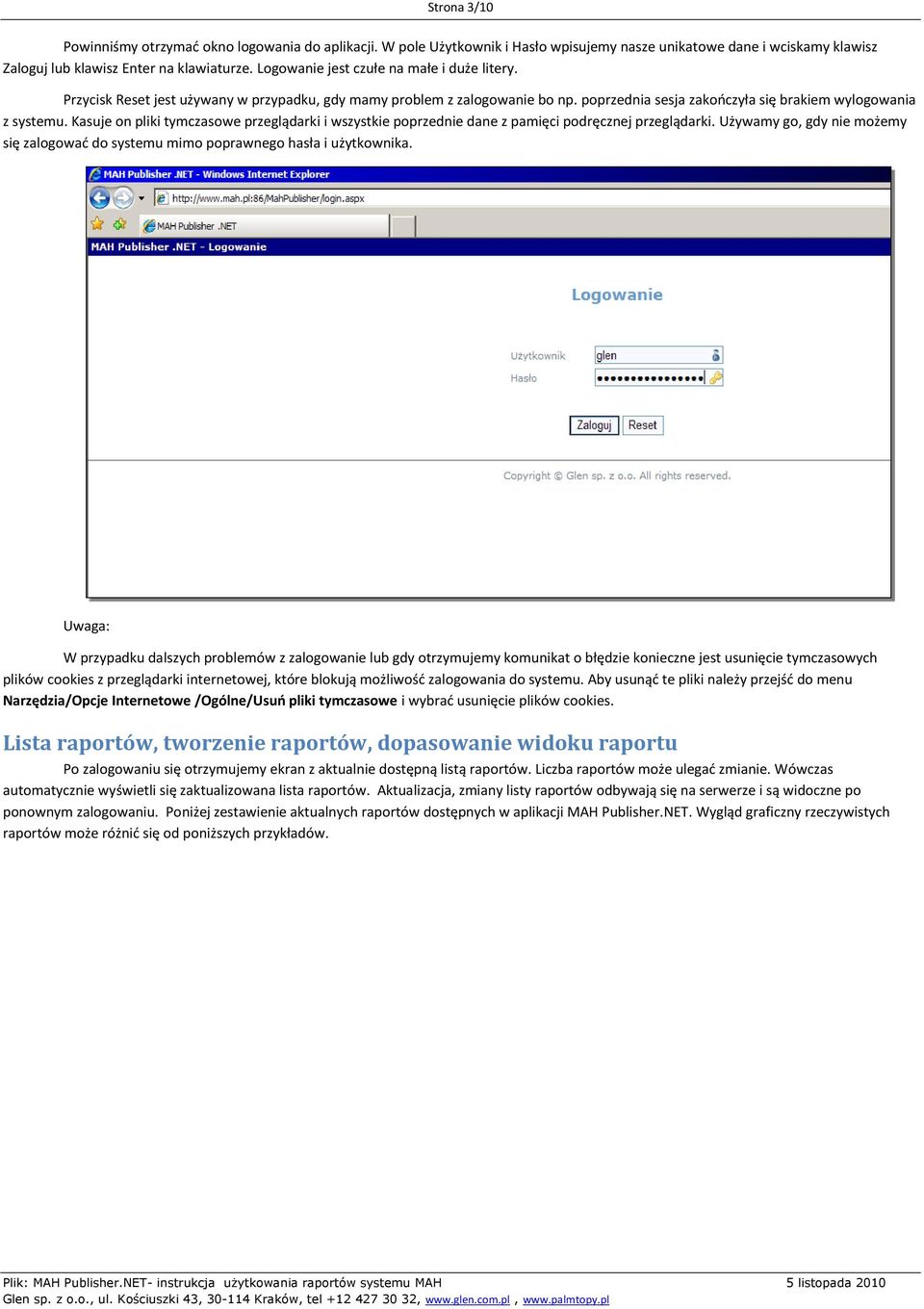 Kasuje on pliki tymczasowe przeglądarki i wszystkie poprzednie dane z pamięci podręcznej przeglądarki. Używamy go, gdy nie możemy się zalogowad do systemu mimo poprawnego hasła i użytkownika.