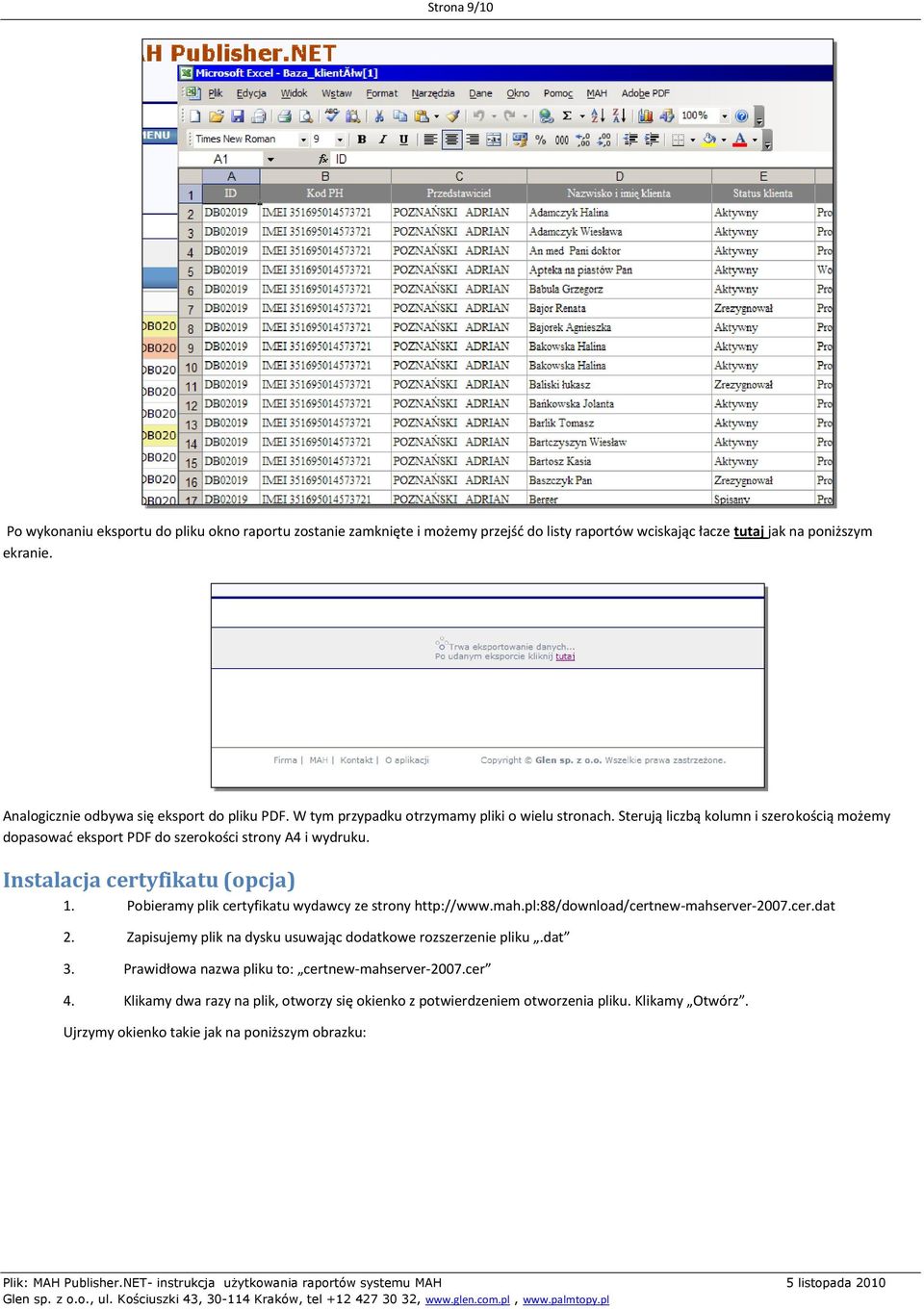 Sterują liczbą kolumn i szerokością możemy dopasowad eksport PDF do szerokości strony A4 i wydruku. Instalacja certyfikatu (opcja) 1. Pobieramy plik certyfikatu wydawcy ze strony http://www.